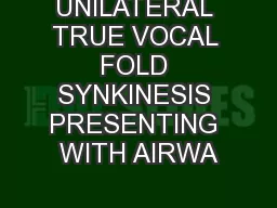 UNILATERAL TRUE VOCAL FOLD SYNKINESIS PRESENTING WITH AIRWA