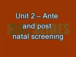 Unit 2 – Ante and post natal screening
