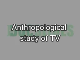 Anthropological study of TV