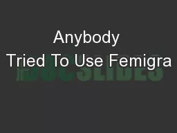 Anybody Tried To Use Femigra
