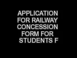 APPLICATION FOR RAILWAY CONCESSION FORM FOR STUDENTS F