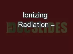 Ionizing Radiation –