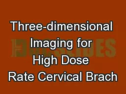 Three-dimensional Imaging for High Dose Rate Cervical Brach