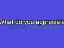 What do you appreciate