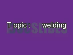 T opic :      welding