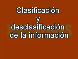 Clasificación y desclasificación de la información