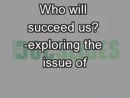 Who will succeed us? -exploring the issue of