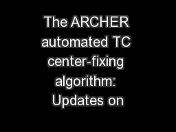 The ARCHER automated TC center-fixing algorithm: Updates on