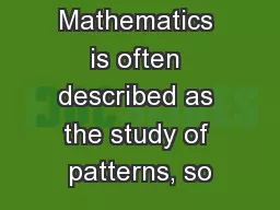 Mathematics is often described as the study of patterns, so
