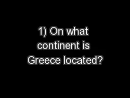 1) On what continent is Greece located?