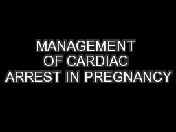 MANAGEMENT OF CARDIAC ARREST IN PREGNANCY