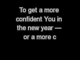 To get a more confident You in the new year — or a more c