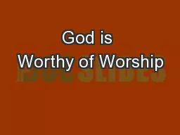 God is Worthy of Worship