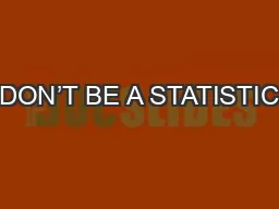 DON’T BE A STATISTIC