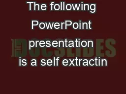 The following PowerPoint presentation is a self extractin
