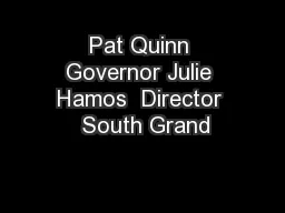 Pat Quinn Governor Julie Hamos  Director  South Grand