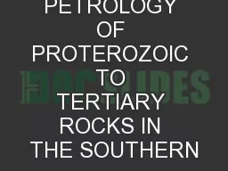 PETROLOGY OF PROTEROZOIC TO TERTIARY ROCKS IN THE SOUTHERN