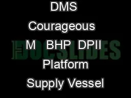 DMS Courageous  M   BHP  DPII  Platform Supply Vessel