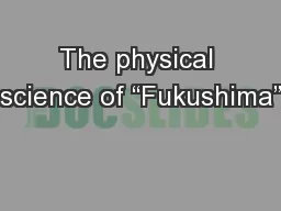 The physical science of “Fukushima”