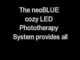 The neoBLUE cozy LED Phototherapy System provides all