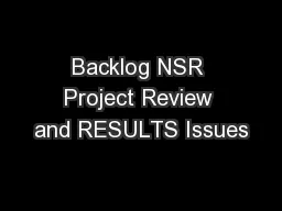 Backlog NSR Project Review and RESULTS Issues