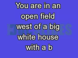 You are in an open field west of a big white house with a b