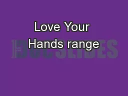 Love Your Hands range