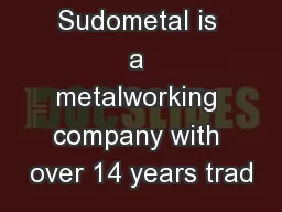 Sudometal is a metalworking company with over 14 years trad