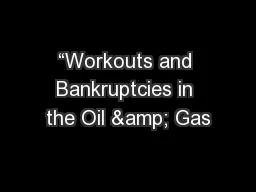 “Workouts and Bankruptcies in the Oil & Gas