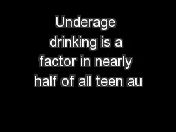 Underage drinking is a factor in nearly half of all teen au
