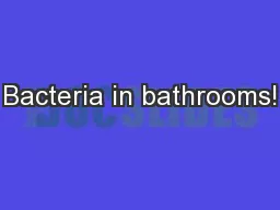 Bacteria in bathrooms!