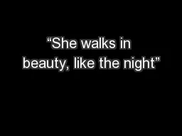 “She walks in beauty, like the night”
