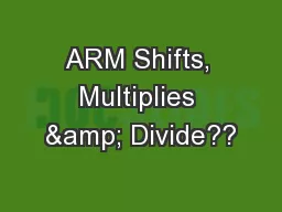 ARM Shifts, Multiplies & Divide??