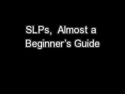 SLPs,  Almost a Beginner’s Guide