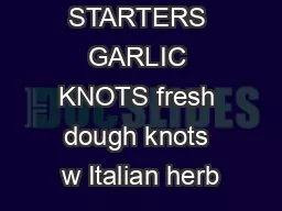 STARTERS GARLIC KNOTS fresh dough knots w Italian herb
