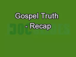 Gospel Truth - Recap