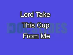 Lord Take This Cup From Me