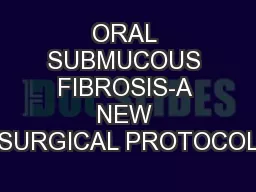 ORAL SUBMUCOUS FIBROSIS-A NEW SURGICAL PROTOCOL