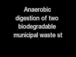 Anaerobic digestion of two biodegradable municipal waste st