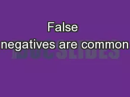 False negatives are common