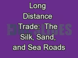 Long Distance Trade:  The Silk, Sand, and Sea Roads