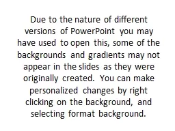 Due to the nature of different versions of PowerPoint you m