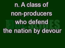 n. A class of non-producers who defend the nation by devour