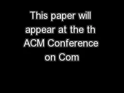 This paper will appear at the th ACM Conference on Com