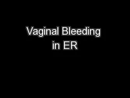 Vaginal Bleeding in ER