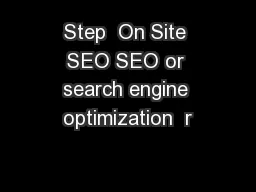Step  On Site SEO SEO or search engine optimization  r