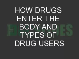 HOW DRUGS ENTER THE BODY AND TYPES OF DRUG USERS