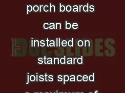 WOLF PVC Porch tongue and groove porch boards can be installed on standard joists spaced a maximum of  center to center