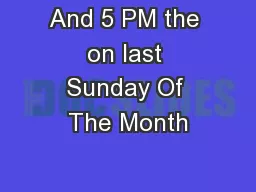 And 5 PM the on last Sunday Of The Month
