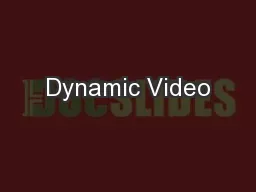 Dynamic Video